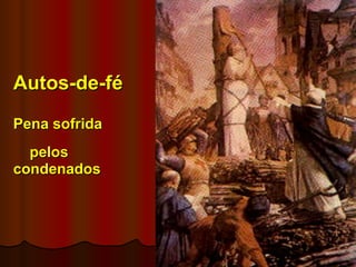 Autos-de-fé Pena sofrida   pelos condenados 