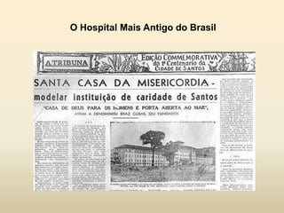O Hospital Mais Antigo do Brasil

 