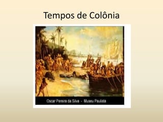 Tempos de Colônia

 