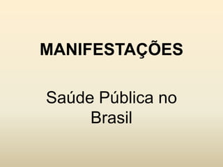 MANIFESTAÇÕES
Saúde Pública no
Brasil

 