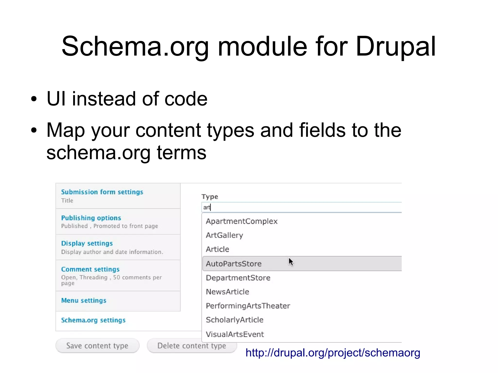 Schema.org module for Drupal
●   UI instead of code
●   Map your content types and fields to the
    schema.org terms




                          http://drupal.org/project/schemaorg
 