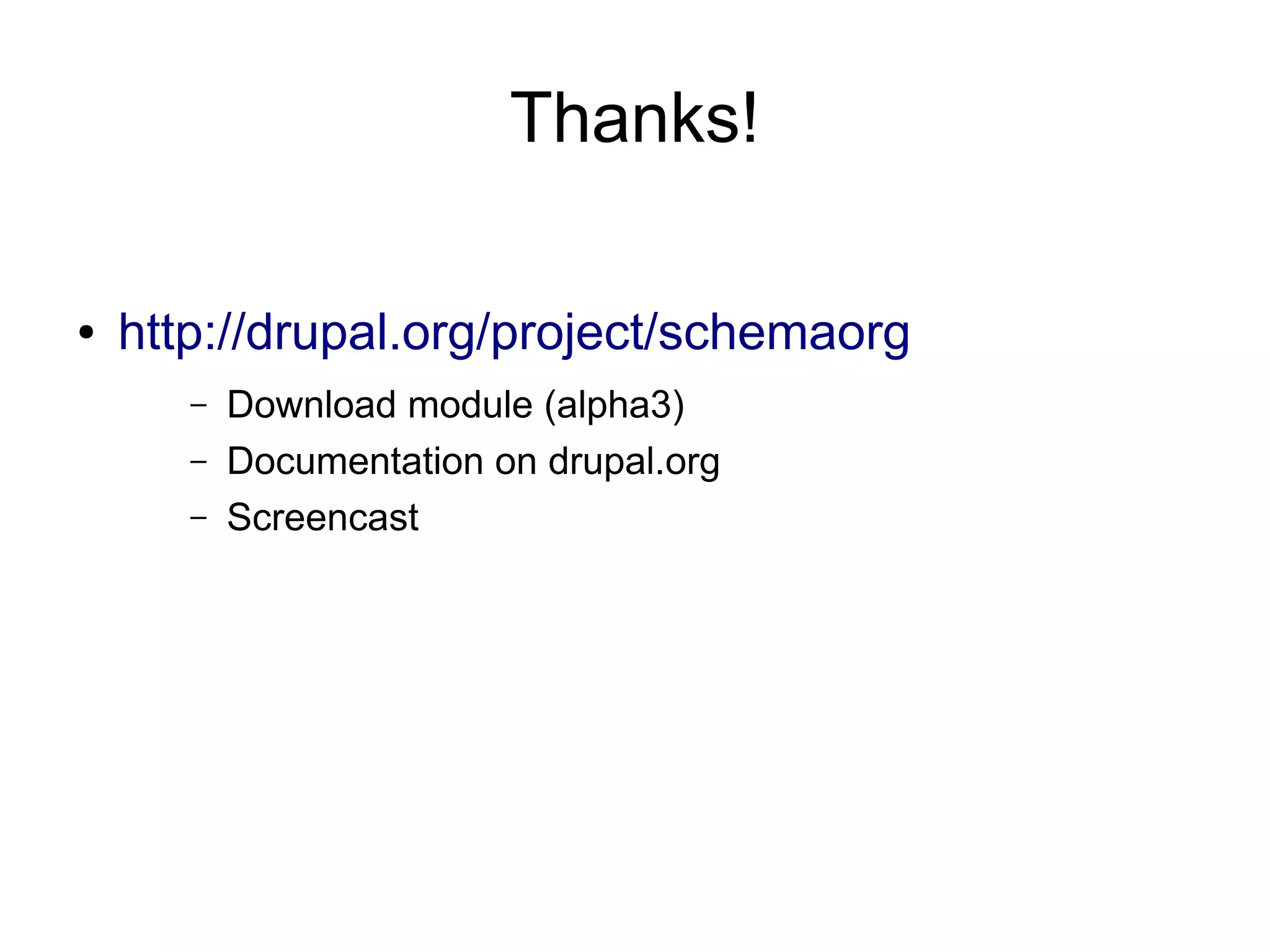 Thanks!

●   http://drupal.org/project/schemaorg
       –   Download module (alpha3)
       –   Documentation on drupal.org
       –   Screencast
 