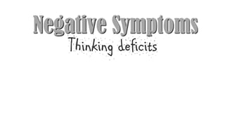 Negative Symptoms
Thinking deficits
 