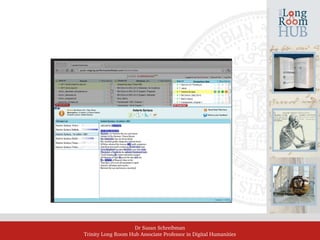 Dr Susan Schreibman
Trinity Long Room Hub Associate Professor in Digital Humanities
 