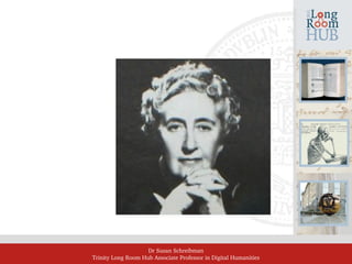 Dr Susan Schreibman
Trinity Long Room Hub Associate Professor in Digital Humanities
 