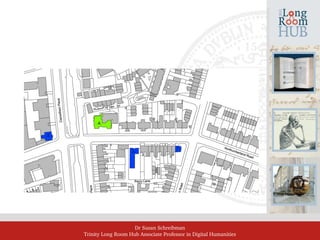 Dr Susan Schreibman
Trinity Long Room Hub Associate Professor in Digital Humanities
 