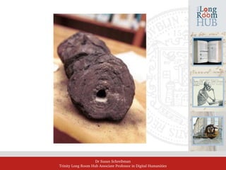 Dr Susan Schreibman
Trinity Long Room Hub Associate Professor in Digital Humanities
 