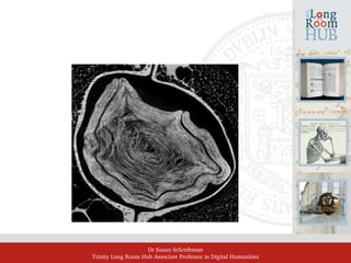 Dr Susan Schreibman
Trinity Long Room Hub Associate Professor in Digital Humanities
 