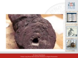 Dr Susan Schreibman
Trinity Long Room Hub Associate Professor in Digital Humanities
 