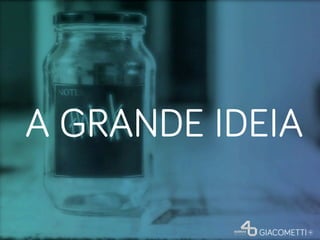 A GRANDE IDEIA
 