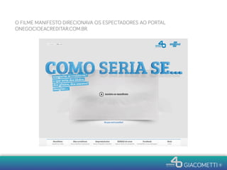 O FILME MANIFESTO DIRECIONAVA OS ESPECTADORES AO PORTAL
ONEGOCIOEACREDITAR.COM.BR.
 