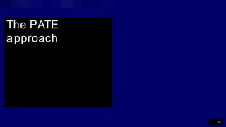 The PATE
approach
39
 