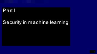 Part I
Security in machine learning
6
 