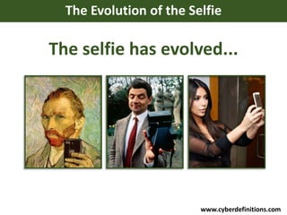 The selfie has evolved...
www.cyberdefinitions.com
The Evolution of the Selfie
 
