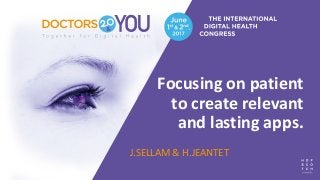 Focusing	on	patient	
to	create	relevant	
and	lasting	apps.
J.SELLAM	&	H.JEANTET
 
