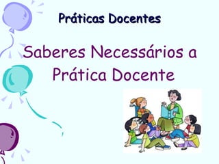 Práticas Docentes Saberes Necessários a Prática Docente 