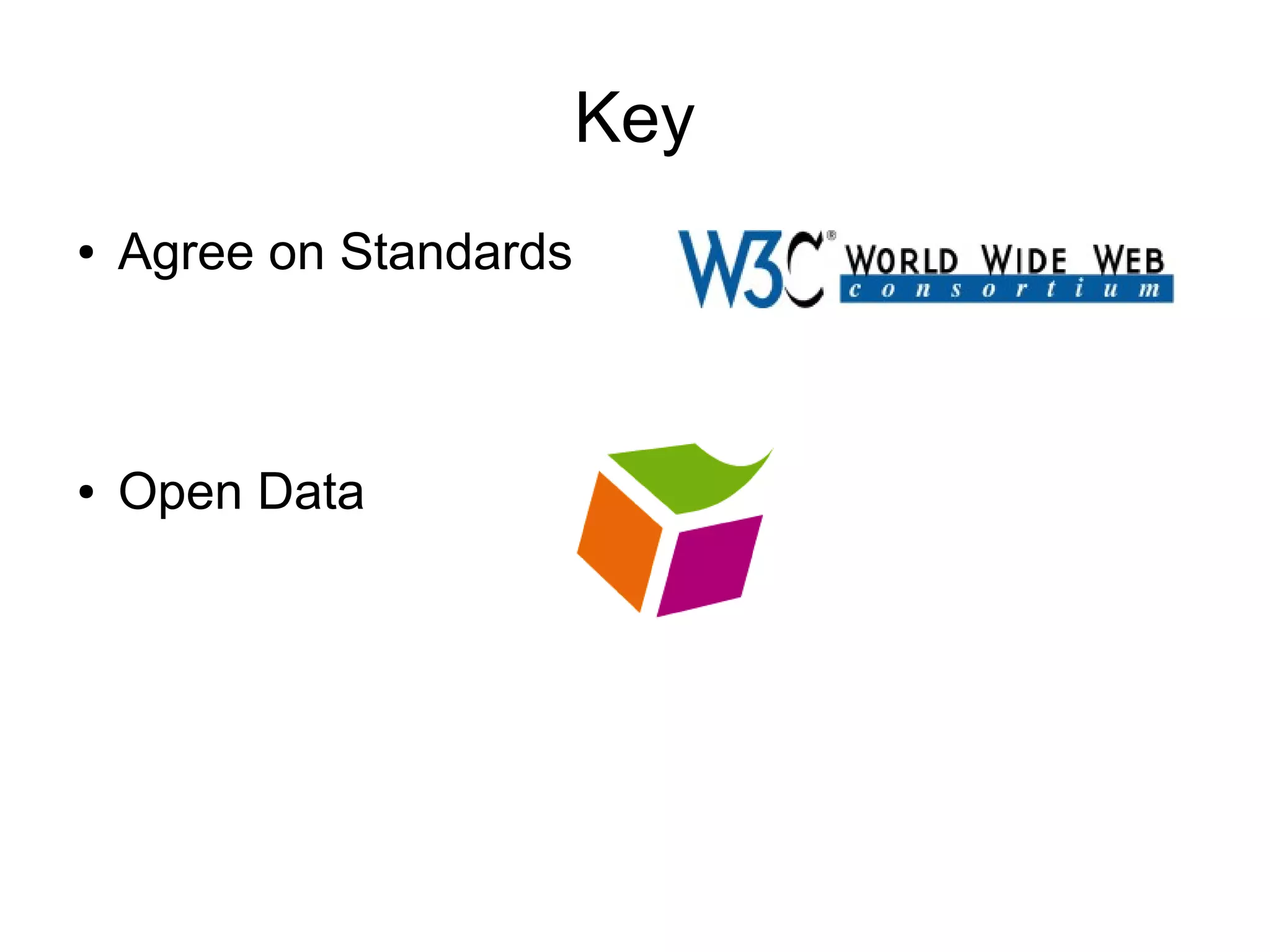 Key
● Agree on Standards
● Open Data
 