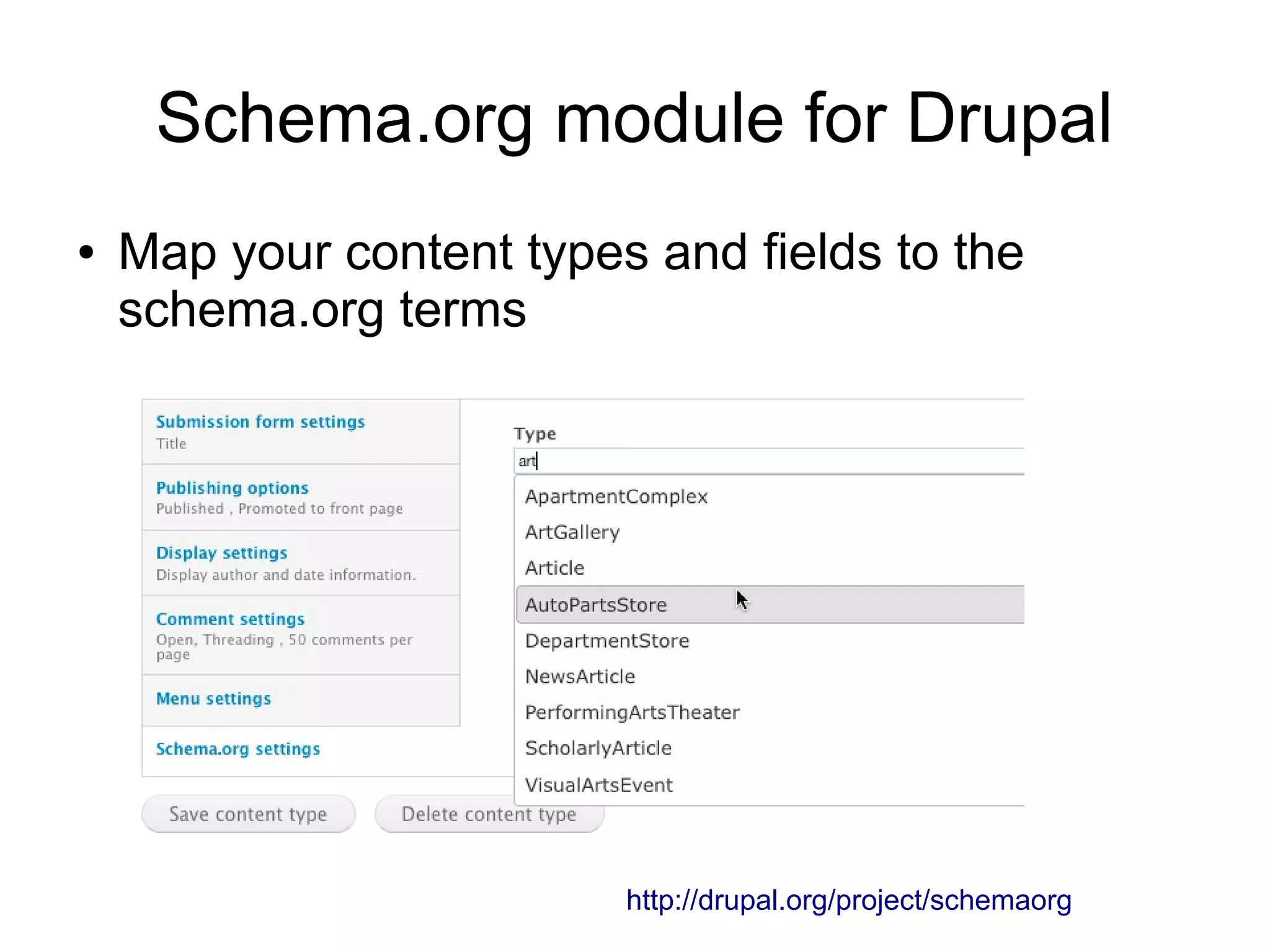 Schema.org module for Drupal
● Map your content types and fields to the
schema.org terms
http://drupal.org/project/schemaorg
 