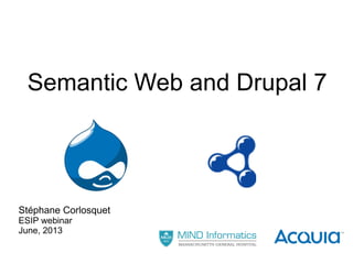 Semantic Web and Drupal 7
Stéphane Corlosquet
ESIP webinar
June, 2013
 