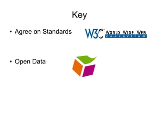 Key
●   Agree on Standards



●   Open Data
 