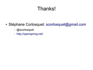 Thanks!

●   Stéphane Corlosquet: scorlosquet@gmail.com
      –   @scorlosquet
      –   http://openspring.net/
 