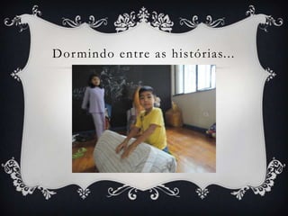 Dor mindo entre as histórias...
 