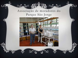Associação de moradores do
     Pa rq u e S ã o Jo r g e
 