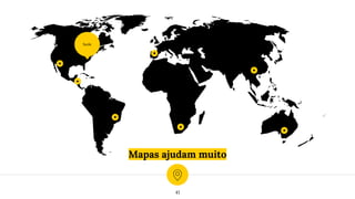 Mapas ajudam muito
Sede
41
 