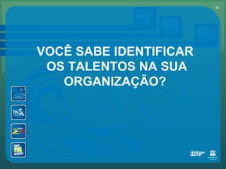 VOCÊ SABE IDENTIFICAR  OS TALENTOS NA SUA ORGANIZAÇÃO? 