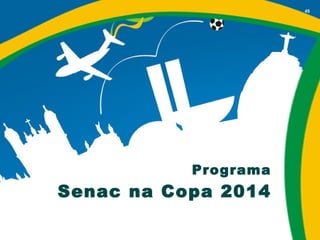 Programa Senac na Copa 2014 Proposta de Plano de Ação do Senac-PR 