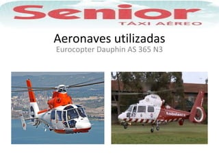 Aeronaves utilizadas
Eurocopter Dauphin AS 365 N3
 