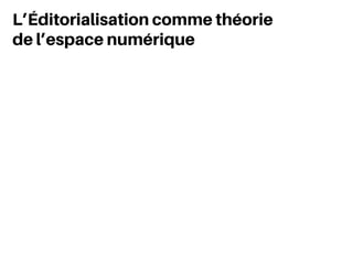 L’Éditorialisation comme théorie
de l’espace numérique
 