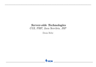 Server-side Technologies
CGI, PHP, Java Servlets, JSP
         Denis Helic
 