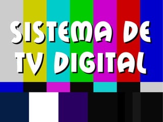 Sistema deSistema de
TV digitalTV digital
 