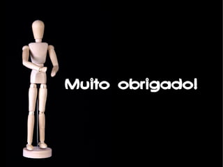 Muito obrigado!Muito obrigado!
 