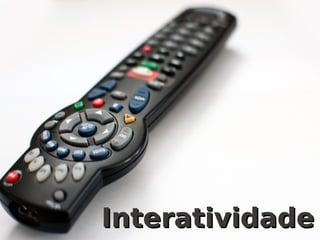 @carvalho_rafael http://rafaelcarvalho.tv
InteratividadeInteratividade
 