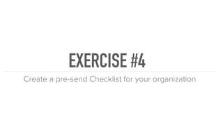 EXERCISE #4
Create a pre-send Checklist for your organization
 