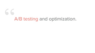 “A/B testing and optimization.
 