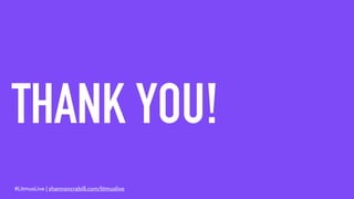 THANK YOU!
#LitmusLive | shannoncrabill.com/litmuslive
 