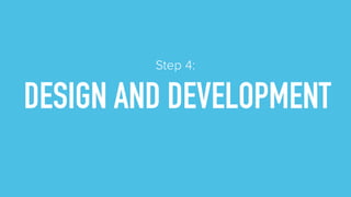 DESIGN AND DEVELOPMENT
Step 4:
 