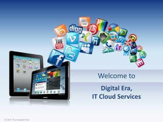Welcome to
Digital Era,
IT Cloud Services

Erwin Purwadarma

 