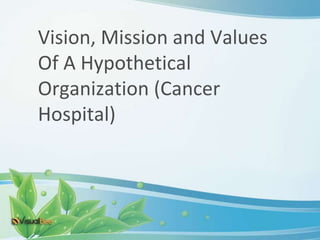 Explanation of  Vision, Mission and values Of An Organization