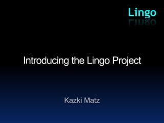 Introducing the Lingo Project KazkiMatz 
