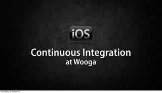Continuous Integration
       at Wooga
 