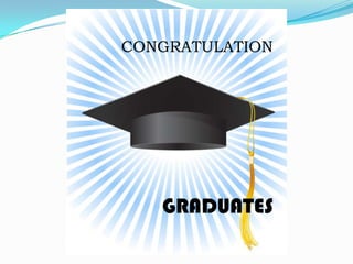 CONGRATULATION




   GRADUATES
 