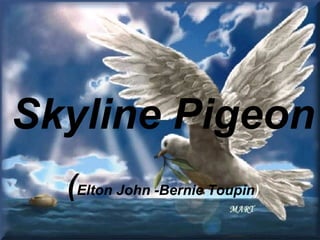 Skyline Pigeon ( Elton John -Bernie Toupin ) 