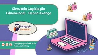 Simulado Legislação
Educacional - Banca Avança
pedagogiaparaconcurso
fabiana_firmino_
 