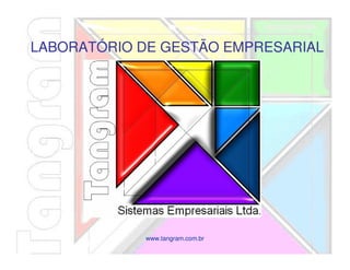 www.tangram.com.br
LABORATÓRIO DE GESTÃO EMPRESARIAL
 