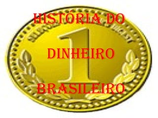 História do  dinheiro  brasileiro 