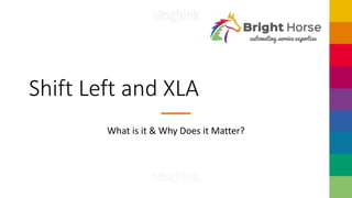Shift Left and XLA
What is it & Why Does it Matter?
 